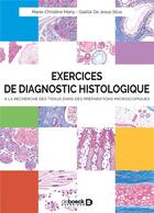 Couverture du livre « Exercices de diagnostic histologique ; à la recherche des tissus dans les coupes histologiques d'organes » de Marie-Christine Many et Gaelle De Jesus Silva aux éditions De Boeck Superieur