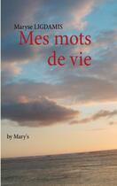 Couverture du livre « Mes mots de vie ; by Mary's » de Maryse Ligdamis aux éditions Books On Demand