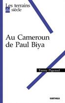 Couverture du livre « Au Cameroun de Paul Biya » de Fanny Pigeaud aux éditions Karthala