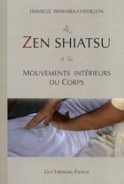 Couverture du livre « Le zen shiatsu et les mouvements intérieurs du corps » de Danielle Iwahara-Chevillon aux éditions Guy Trédaniel