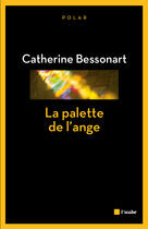 Couverture du livre « La palette de l'ange » de Catherine Bessonart aux éditions Editions De L'aube