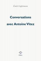 Couverture du livre « Conversations avec Antoine Vitez ; de Chaillot à Chaillot » de Antoine Vitez et Emile Copfermann aux éditions P.o.l