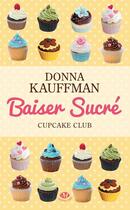 Couverture du livre « Cupcake club T.1 ; baiser sucré » de Donna Kauffman aux éditions Milady