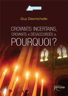 Couverture du livre « Croyants incertains, croyants désaccordés, pourquoi ? » de Guy Desmichelle aux éditions Persee