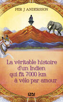 Couverture du livre « La véritable histoire d'un Indien qui fit 7000 km à vélo par amour » de Per J. Andersson aux éditions 12-21