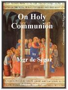 Couverture du livre « On holy communion » de Louis-Gaston-Adrien De Segur aux éditions Saint-remi