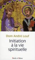 Couverture du livre « Initiation à la vie spirituelle » de Andre Louf aux éditions Parole Et Silence