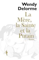 Couverture du livre « La mère, la sainte et la putain » de Wendy Delorme aux éditions Au Diable Vauvert