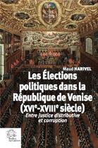 Couverture du livre « Les élections politiques dans la République de Venise (XVIe-XVIIIe siècle) ; entre justice distributive et corruption » de Maud Harivel aux éditions Les Indes Savantes