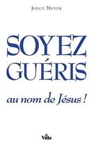 Couverture du livre « Soyez guéris au nom de Jésus » de Joyce Meyer aux éditions Vida