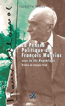 Couverture du livre « LA PENSEE POLITIQUE DE FRANCOIS MAURIAC SOUS LA IV REUBLIQUE » de Ribes Isabelle aux éditions Ixcea