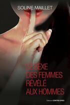 Couverture du livre « Le sexe des femmes révélé aux hommes » de Soline Maillet aux éditions Contre-dires