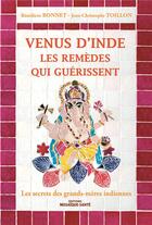Couverture du livre « Venus d'Inde ; les remèdes qui guérissent ; les secrets des grands-mères indiennes » de Benedicte Bonnet et Jean-Christophe Toillon aux éditions Mosaique Sante