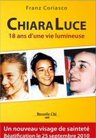 Couverture du livre « Chiara Luce ; 18 ans d'une vie lumineuse » de Franz Coriasco aux éditions Nouvelle Cite