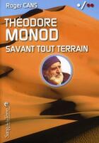 Couverture du livre « Théodore Monod, savant tout terrain » de Roger Cans aux éditions Sang De La Terre