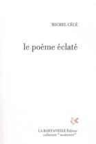 Couverture du livre « Le poème éclaté » de Michel Cece aux éditions La Bartavelle