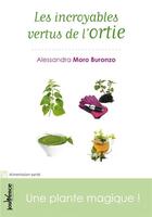 Couverture du livre « Les incroyables vertus de l'ortie ; une plante magique » de Alessandra Moro-Buronzo aux éditions Jouvence