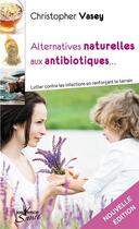 Couverture du livre « Alternatives naturelles aux antibiotiques » de Christopher Vasey aux éditions Jouvence