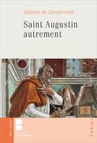 Couverture du livre « Saint Augustin autrement » de Juliette De Dieuleveult aux éditions Parole Et Silence
