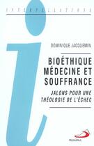 Couverture du livre « Bioétique, médecine et souffrance ; jalon pour une théologie de l'échec » de Dominique Jacquemin aux éditions Mediaspaul