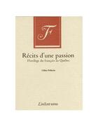 Couverture du livre « Recits d'une passion. florileges du francais au quebec » de Gilles Pellerin aux éditions Les Editions De L'instant Meme