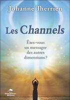 Couverture du livre « Les channels ; êtes-vous un messager des autres dimensions ? » de Johanne Therrien aux éditions Dauphin Blanc