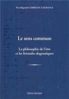 Couverture du livre « Le sens commun - la philosophie de l'etre et les formules dogmatiques » de Garrigou-Lagrange R. aux éditions Nuntiavit