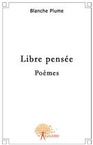 Couverture du livre « Libre pensée » de Blanche Plume aux éditions Edilivre