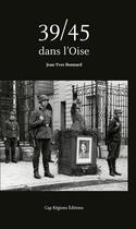 Couverture du livre « 39/45 dans l'oise » de Jean-Yves Bonnard aux éditions Cap Regions