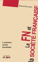 Couverture du livre « Le FN et la société française ; l'extrême droite banalisé » de Andre Koulberg aux éditions Utopia