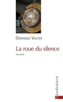 Couverture du livre « La roue du silence » de Dominique Vautier aux éditions Quadrature