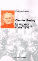Couverture du livre « Charles Beslay (1795-1878) ; le bourgeois de la Commune » de Philippe Richert aux éditions Dittmar
