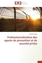 Couverture du livre « Professionnalisation des agents de prévention et de sécurité privée » de Antonio Arroyo aux éditions Editions Universitaires Europeennes