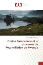 Couverture du livre « L'union europeenne et le processus de reconciliation au rwanda » de Habimana J-A. aux éditions Editions Universitaires Europeennes