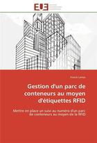 Couverture du livre « Gestion d'un parc de conteneurs au moyen d'etiquettes rfid - mettre en place un suivi au numero d'un » de Lamas Franck aux éditions Editions Universitaires Europeennes