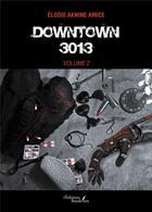 Couverture du livre « Downtown 3013 Tome 2 » de Elodie Aknine Amice aux éditions Baudelaire