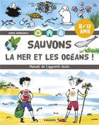 Couverture du livre « Sauvons la mer et les océans ! manuel de l'apprenti écolo » de Agnes Vandewiele aux éditions Vagnon