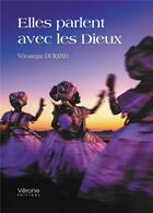 Couverture du livre « Elles parlent avec les dieux » de Veronique Durand aux éditions Verone