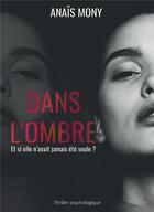 Couverture du livre « Dans l'ombre » de Mony Anais aux éditions Bookelis