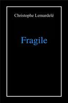 Couverture du livre « Fragile » de Christophe Lemardele aux éditions Librinova