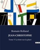 Couverture du livre « JEAN-CHRISTOPHE : Tome V La foire sur la place » de Romain Rolland aux éditions Culturea