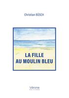 Couverture du livre « La fille au moulin bleu » de Christian Busch aux éditions Verone