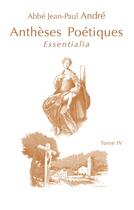 Couverture du livre « Iv - t04 - antheses poetiques iv - essentialia » de Jean Paul Andre Abbe aux éditions Ibacom