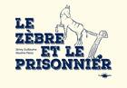 Couverture du livre « Le zèbre et le prisonnier » de Maxime Peroz et Jenny Guillaume aux éditions Le Diplodocus