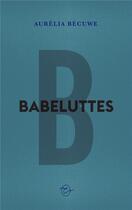 Couverture du livre « Babeluttes » de Aurelia Becuwe aux éditions Conspiration
