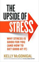 Couverture du livre « THE UPSIDE OF STRESS - WHY STRESS IS GOOD FOR YOU (AND HOW TO GET GOOD AT IT) » de Kelly Mcgonigal aux éditions Vermilion