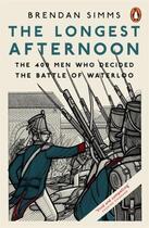 Couverture du livre « The longest afternoon : the 400 men who decided the battle of Waterloo » de Brendan Simms aux éditions Penguin Uk