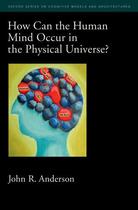 Couverture du livre « How Can the Human Mind Occur in the Physical Universe? » de Anderson John R aux éditions Oxford University Press Usa