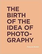 Couverture du livre « Birth of the idea of photography » de Francois Brunet aux éditions Mit Press