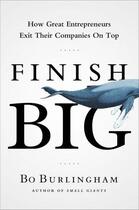 Couverture du livre « Finish big » de Bo Burlingham aux éditions Viking Adult
